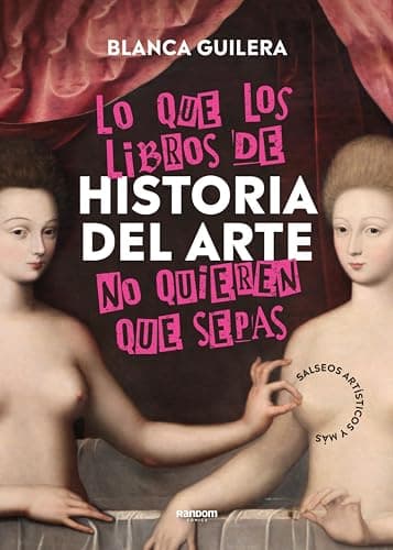 Lo que los libros de Historia del Arte no quieren que sepas: Salseos artísticos y más