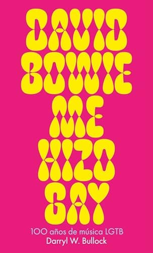David Bowie me hizo gay: 100 años de música LGTB