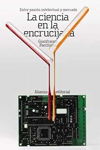 La ciencia en la encrucijada: Entre pasión intelectual y mercado (El libro de bolsillo - Ciencias nº 6075)