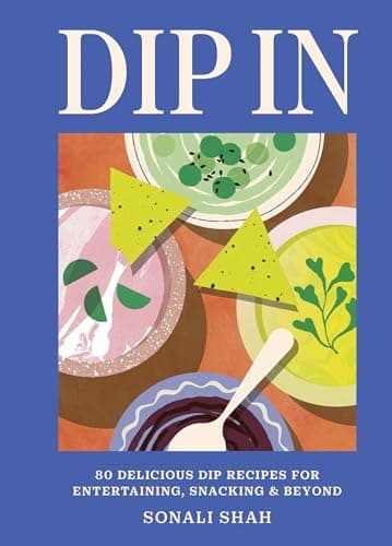 Dip In: 80 delicious dip recipes for entertaining, snacking & beyond (English Edition)
