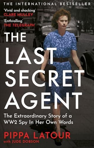 The Last Secret Agent: The Extraordinary Story of a WW2 Spy in Her Own Words (English Edition)