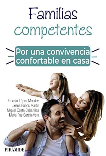 Familias competentes. Por una convivencia confortable en casa (Guías para padres y madres)