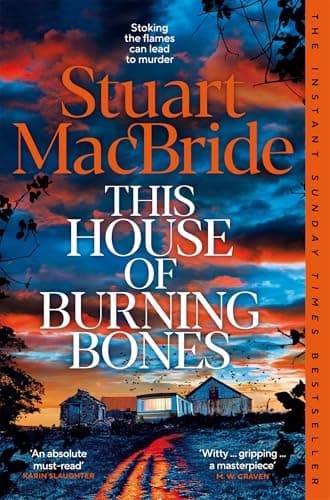 This House of Burning Bones: A Dark And Twisty Police Procedural Featuring Logan McRae, From Sunday Times Bestselling Author Stuart MacBride (English Edition)