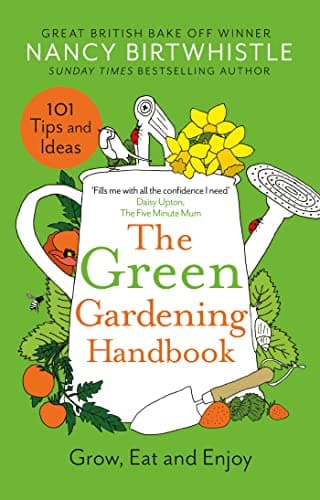 The Green Gardening Handbook: 101 gardening tips and ideas to help you grow, eat and enjoy (English Edition)