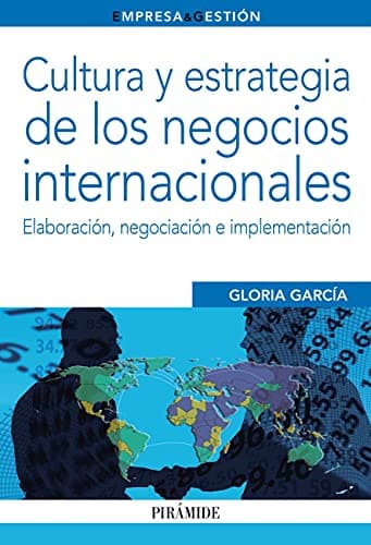 Cultura y estrategia de los negocios internacionales: Elaboración, negociación e implementación (Empresa y Gestión)