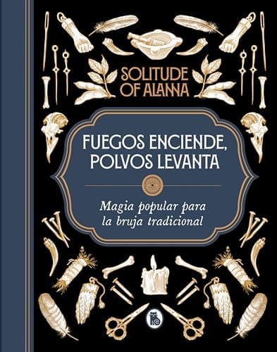 Fuegos enciende, polvos levanta: Magia popular para la bruja tradicional