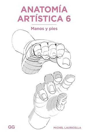 Anatomía artística 6: Manos y pies (SIN COLECCION)